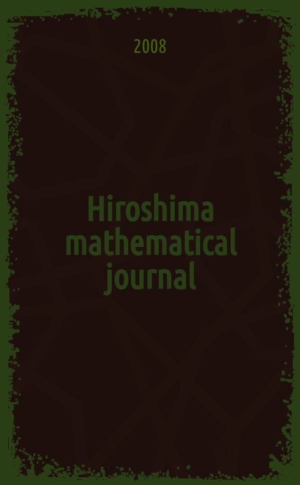 Hiroshima mathematical journal : Formerly Journal of science of the Hiroshima univ. Ser. A-I (Mathematics). Vol. 38, № 1
