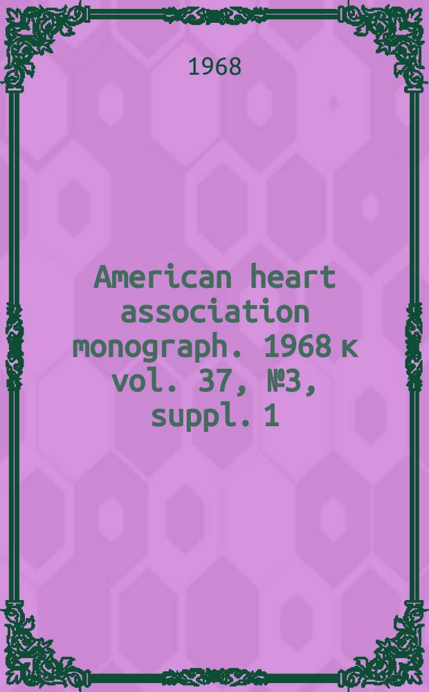 American heart association monograph. 1968 к vol. 37, № 3, suppl. 1 = American heart association monograph. № 18 : The national diet-heart study final report