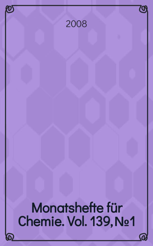Monatshefte für Chemie. Vol. 139, №1