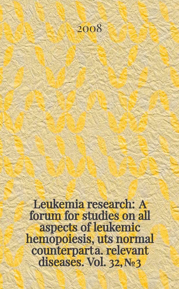 Leukemia research : A forum for studies on all aspects of leukemic hemopoiesis, uts normal counterpart a. relevant diseases. Vol. 32, № 3