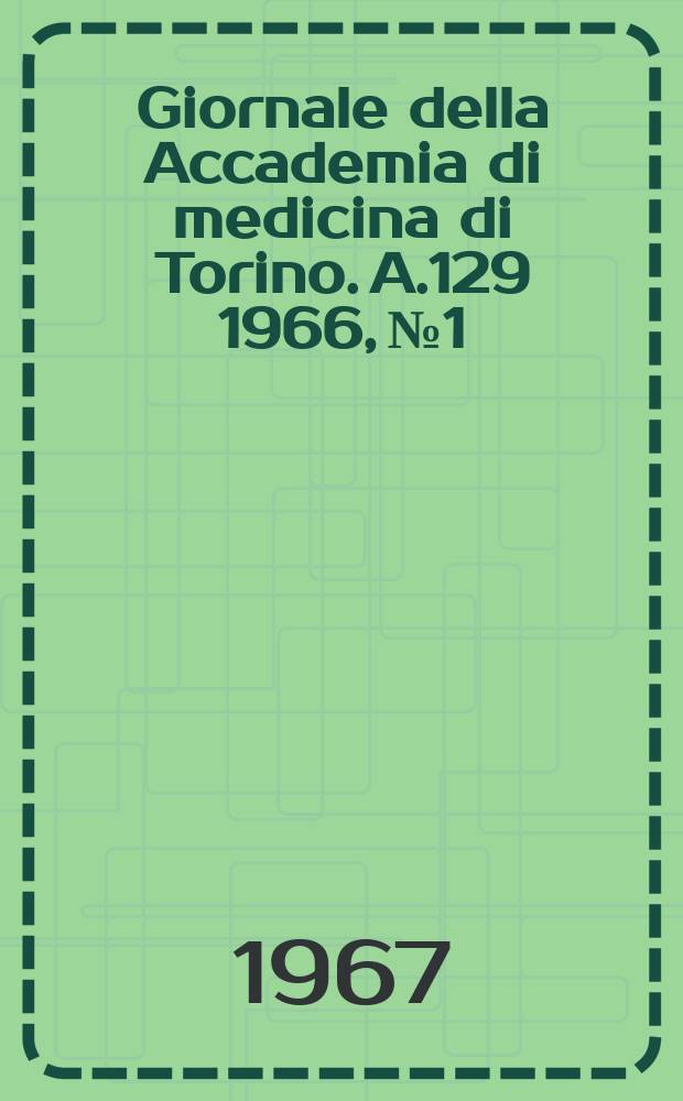 Giornale della Accademia di medicina di Torino. A.129 1966, № 1/12
