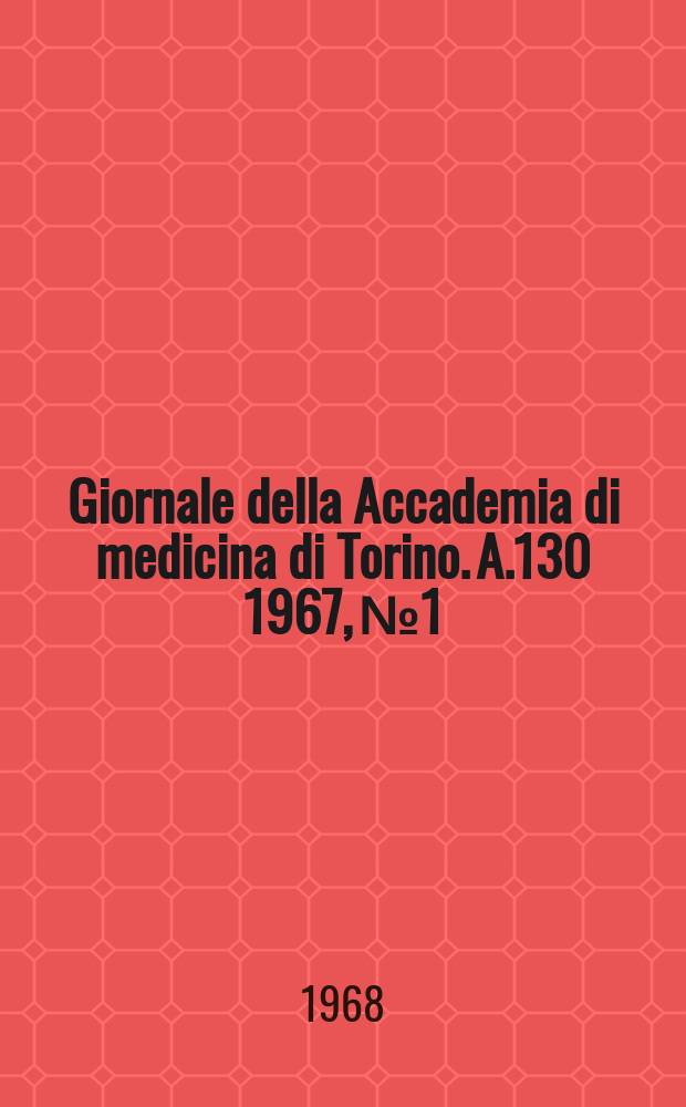 Giornale della Accademia di medicina di Torino. A.130 1967, № 1/6