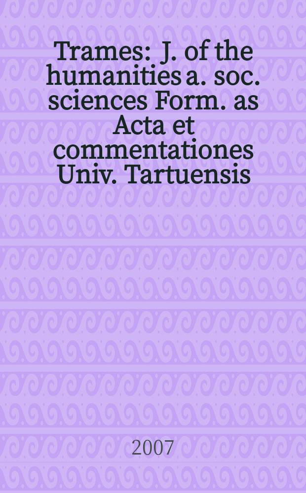 Trames : J. of the humanities a. soc. sciences Form. as Acta et commentationes Univ. Tartuensis (Dorpatensis). B. a. Proc. of the Est. acad. of sciences, Humanities a. social sciences An offic. publ. of the Est. acad. of sciences a. the Univ. of Tartu. Vol. 11, № 4 : Global ethics = Глобальная этика
