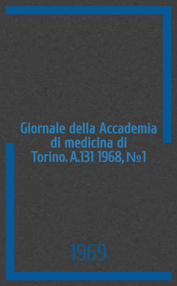 Giornale della Accademia di medicina di Torino. A.131 1968, № 1/6