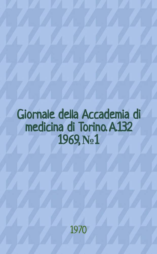 Giornale della Accademia di medicina di Torino. A.132 1969, № 1/6