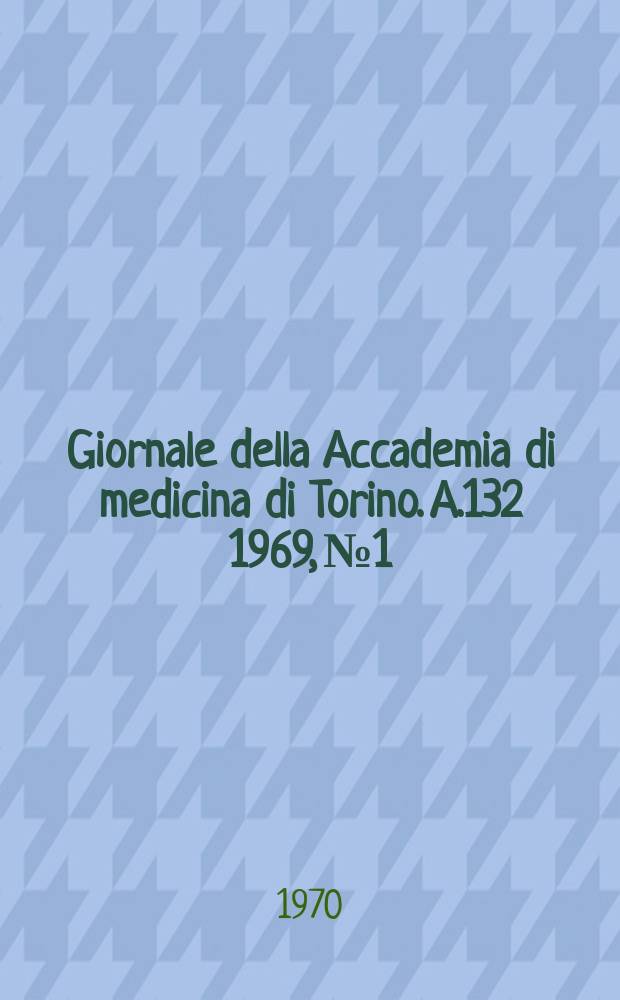 Giornale della Accademia di medicina di Torino. A.132 1969, № 1/6