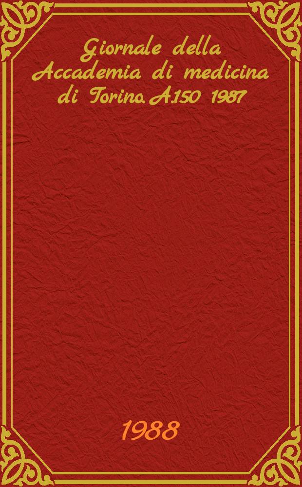 Giornale della Accademia di medicina di Torino. A.150 1987