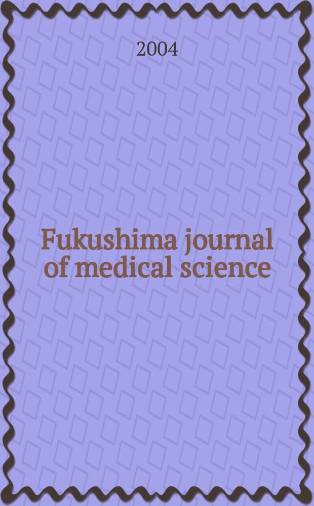 Fukushima journal of medical science : Publ. by Fukushima medical college. Vol.50, №2