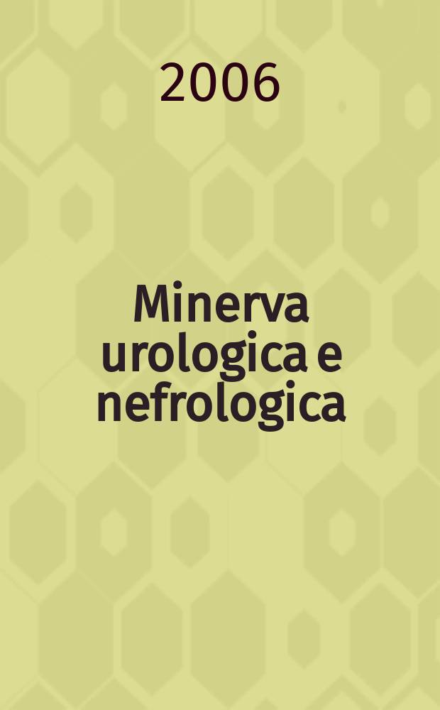 Minerva urologica e nefrologica : The Ital. j of urology a nephrology. Riv. trimestr. di urologia med. e chirurgica e di fisiopatologia e clinica delle malattie renali. Vol. 58, № 1
