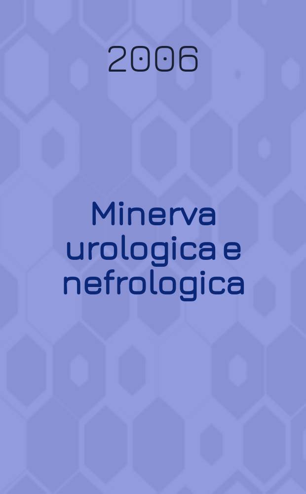 Minerva urologica e nefrologica : The Ital. j of urology a nephrology. Riv. trimestr. di urologia med. e chirurgica e di fisiopatologia e clinica delle malattie renali. Vol. 58, № 4