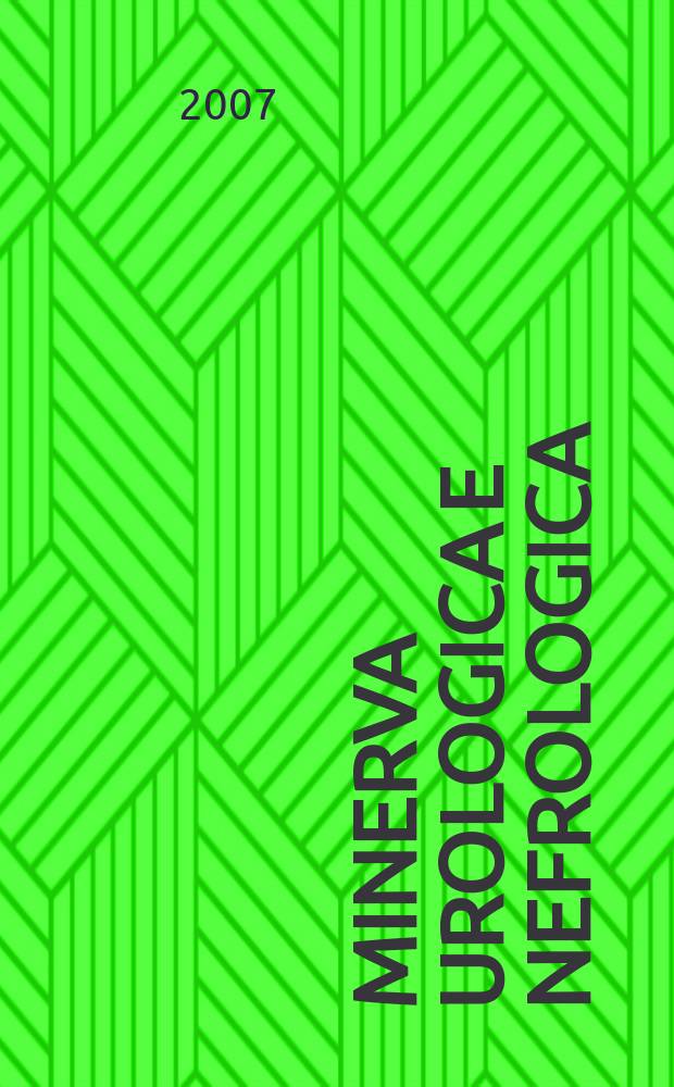 Minerva urologica e nefrologica : The Ital. j of urology a nephrology. Riv. trimestr. di urologia med. e chirurgica e di fisiopatologia e clinica delle malattie renali. Vol. 59, № 4