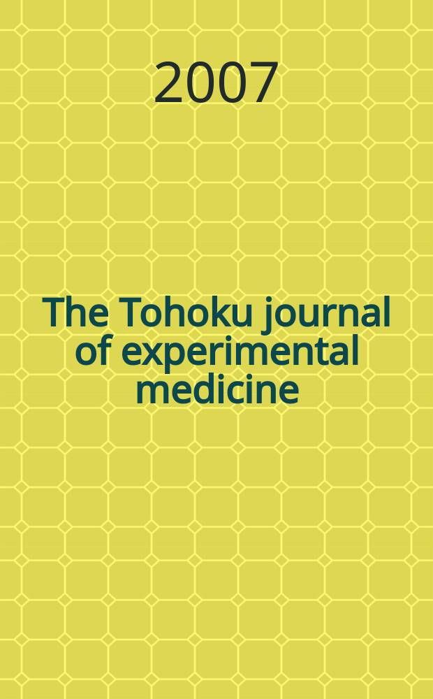 The Tohoku journal of experimental medicine : Incorporating "Arbeiten aus dem Anatomischen Inst. der kaiserlich-japanischen Univ. zu Sendai" and "Mitteilungen &uuml;ber allgemeine Pathologie und pathologische Anatomie". Vol. 212, № 3