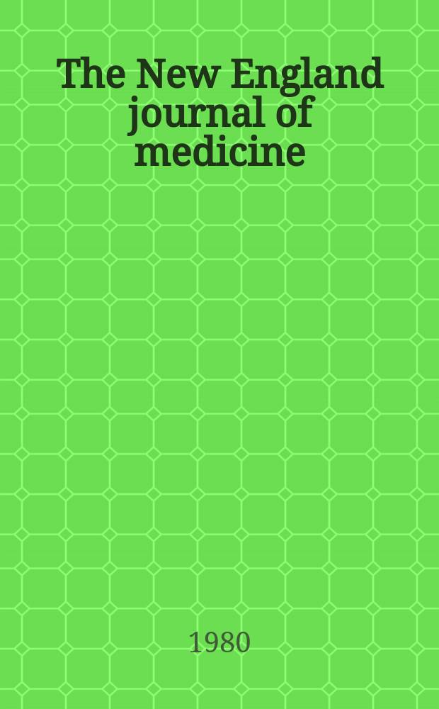 The New England journal of medicine : Formerly the Boston medical a. surgical journal. Vol. 302, № 18