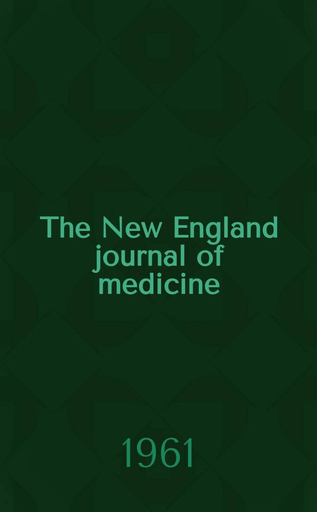 The New England journal of medicine : Formerly the Boston medical a. surgical journal. Vol. 264, № 7