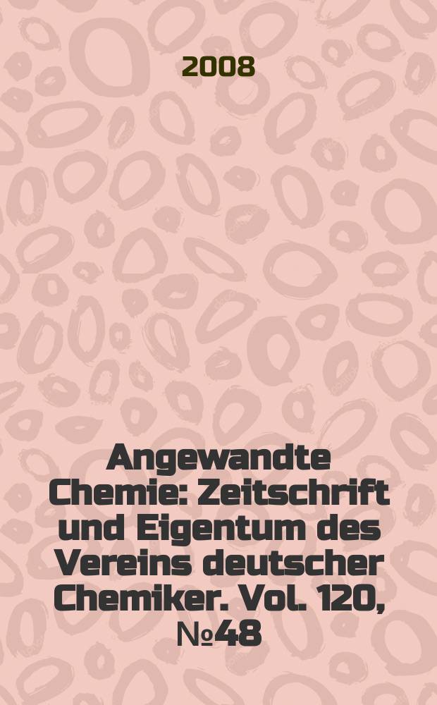 Angewandte Chemie : Zeitschrift und Eigentum des Vereins deutscher Chemiker. Vol. 120, № 48