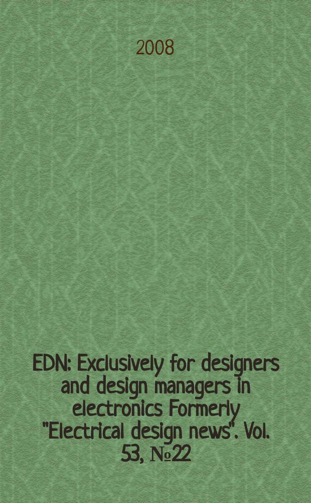 EDN : Exclusively for designers and design managers in electronics Formerly "Electrical design news". Vol. 53, № 22