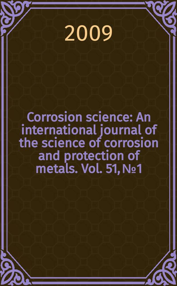 Corrosion science : An international journal of the science of corrosion and protection of metals. Vol. 51, № 1