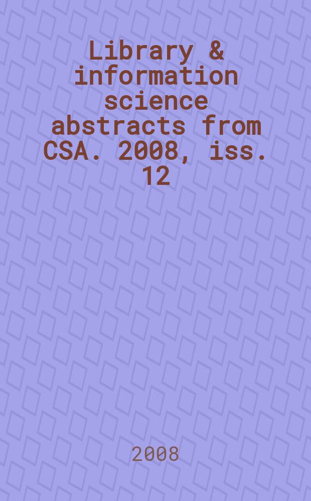 Library & information science abstracts from CSA. 2008, iss. 12