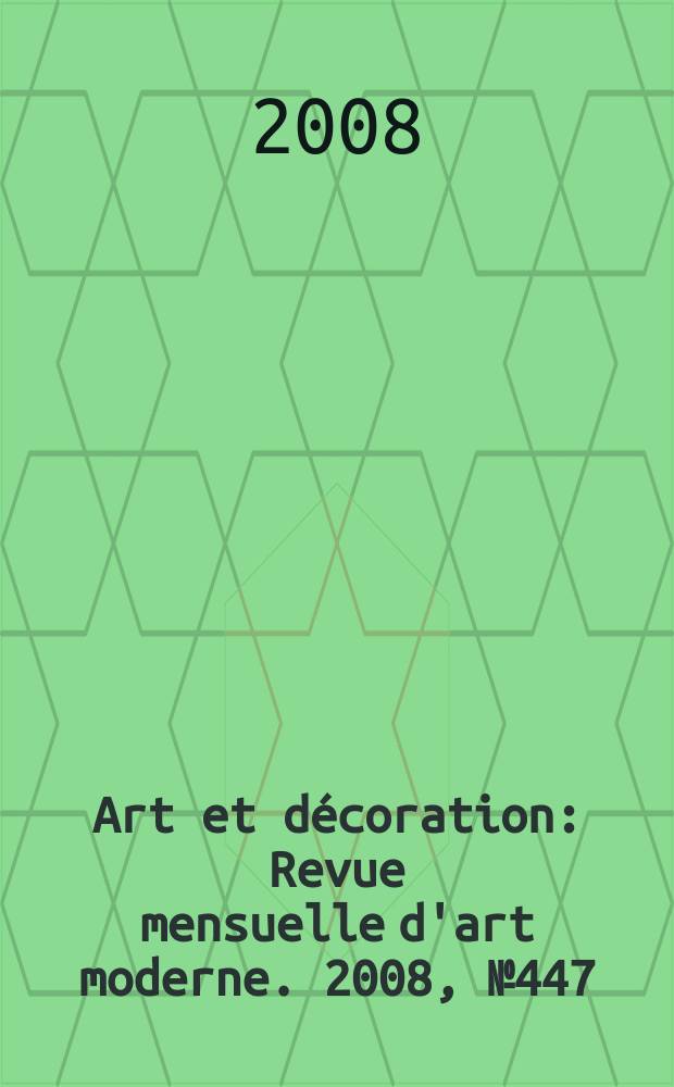 Art et décoration : Revue mensuelle d'art moderne. 2008, № 447