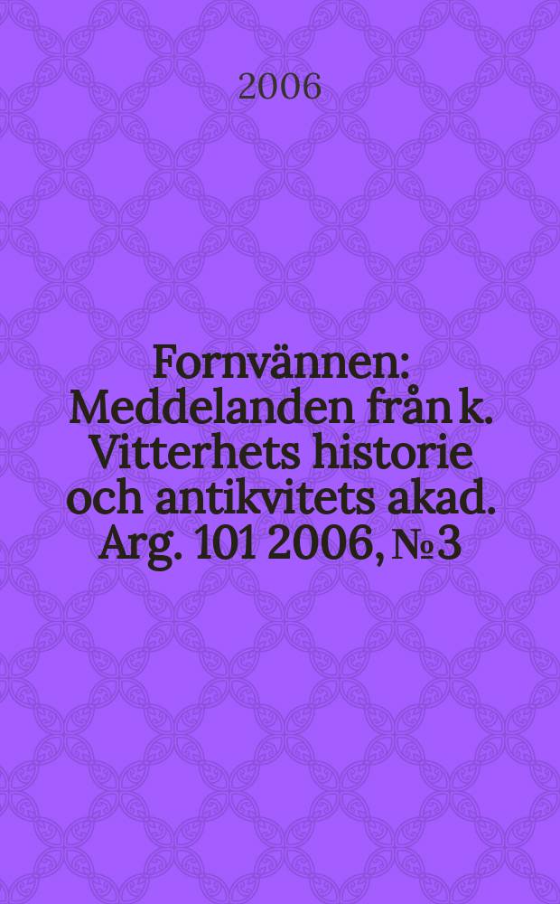 Fornvännen : Meddelanden från k. Vitterhets historie och antikvitets akad. [Arg.] 101 2006, № 3