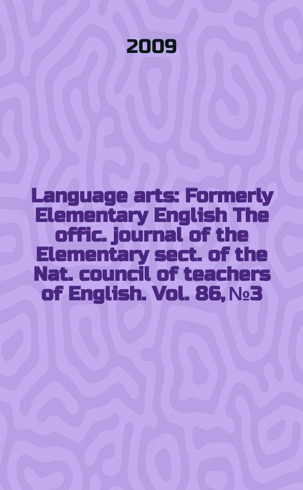 Language arts : Formerly Elementary English The offic. journal of the Elementary sect. of the Nat. council of teachers of English. Vol. 86, № 3
