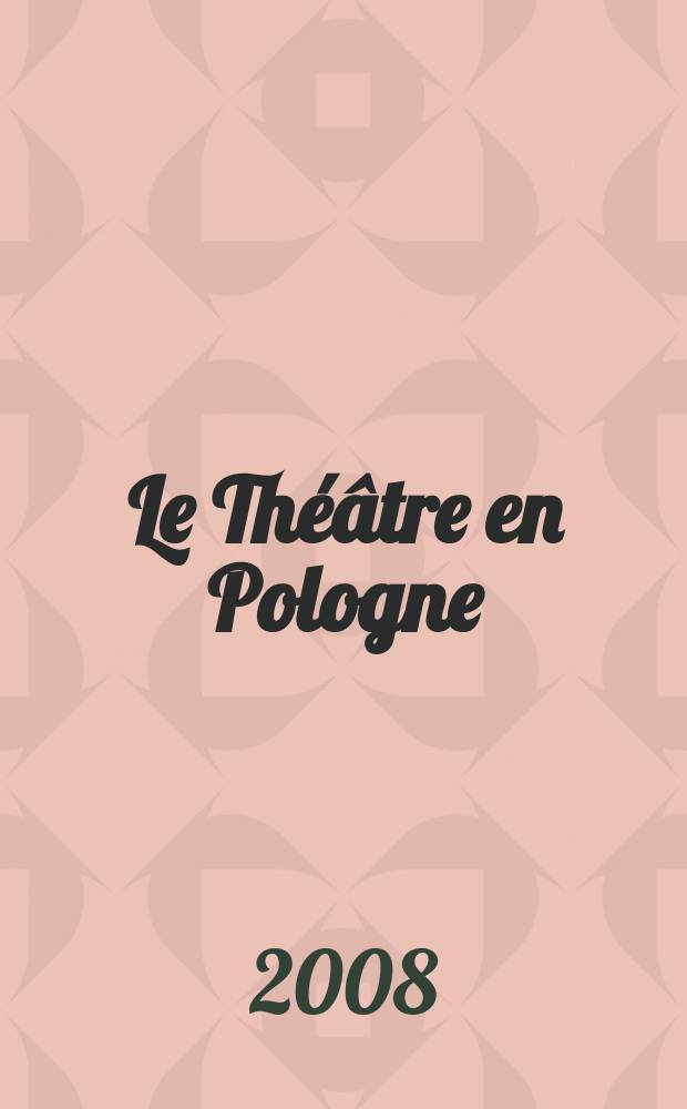 Le Théâtre en Pologne : Bulletin mensuel du Centre polonais de l'Inst. international du théâtre Ed. française. A. 50 2008, № 1/2 (453/454)