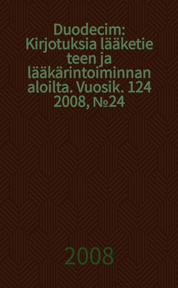 Duodecim : Kirjotuksia lääketie teen ja lääkärintoiminnan aloilta. Vuosik. 124 2008, № 24