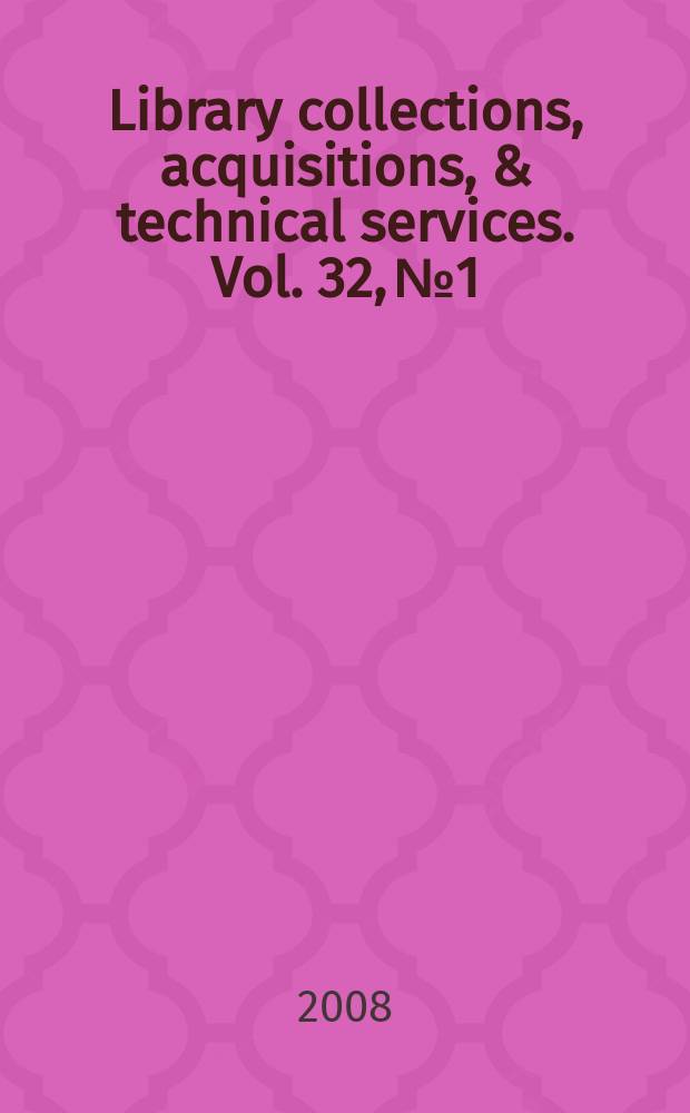 Library collections, acquisitions, & technical services. Vol. 32, № 1