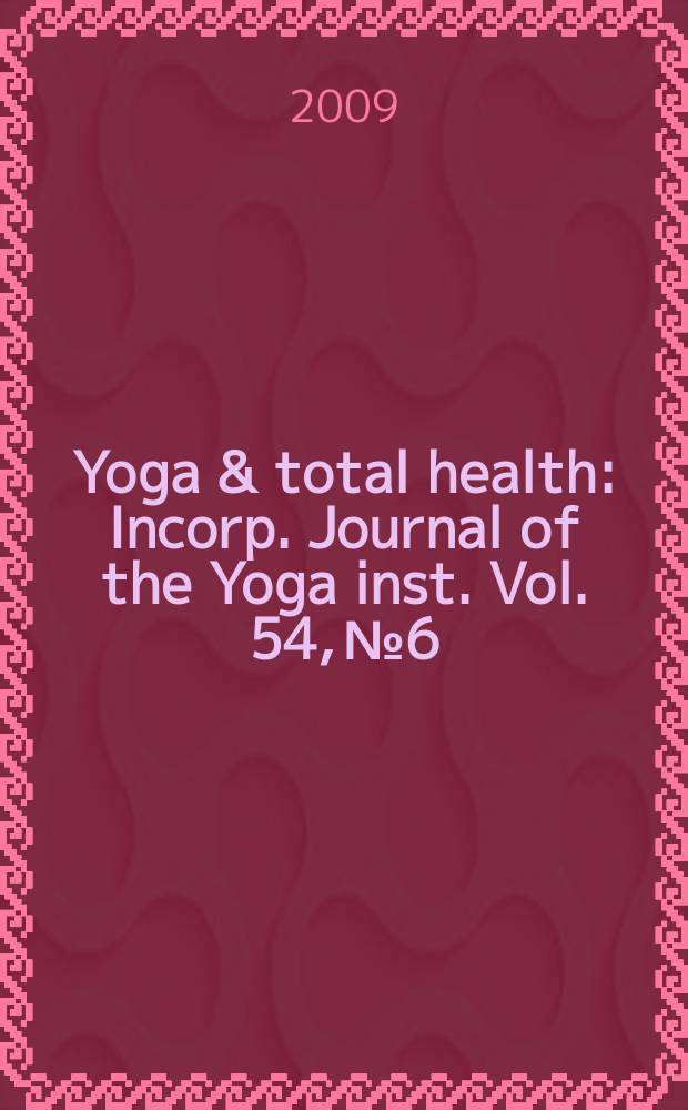 Yoga & total health : Incorp. Journal of the Yoga inst. Vol. 54, № 6