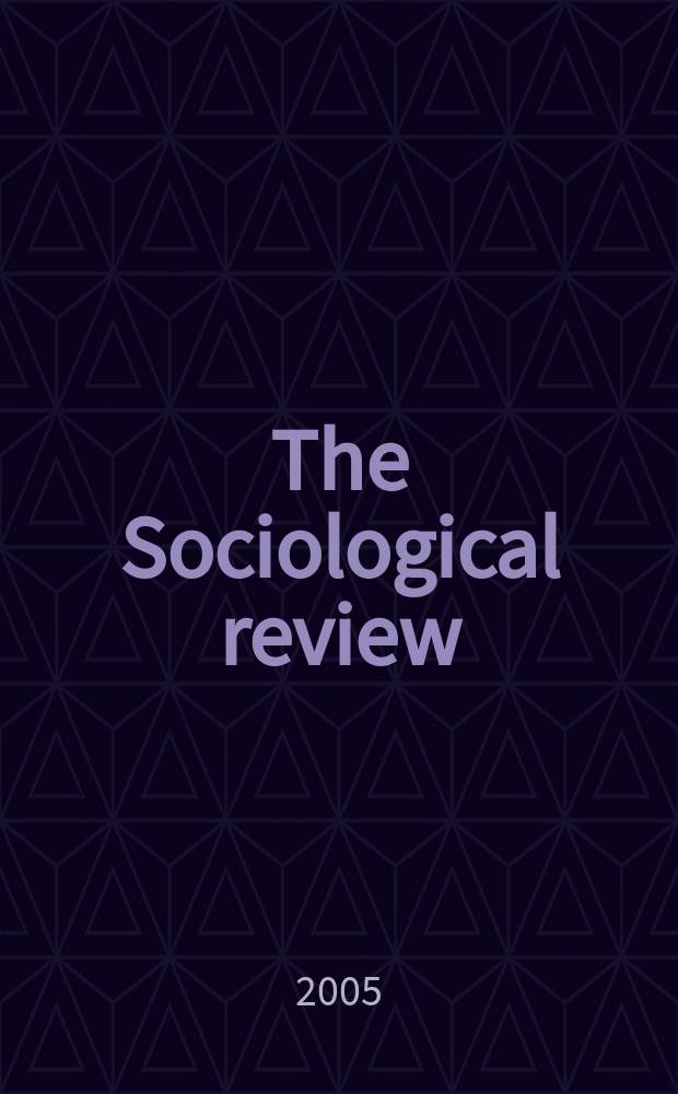 The Sociological review : Journal of the Institute of sociology. Vol. 53, № 1