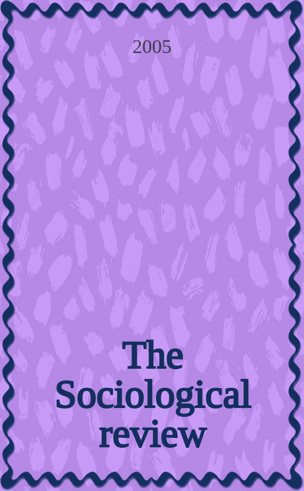 The Sociological review : Journal of the Institute of sociology. Vol. 53, № 3