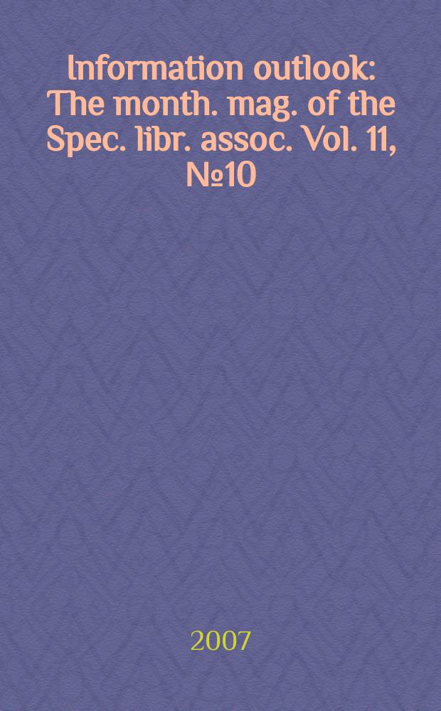 Information outlook : The month. mag. of the Spec. libr. assoc. Vol. 11, № 10