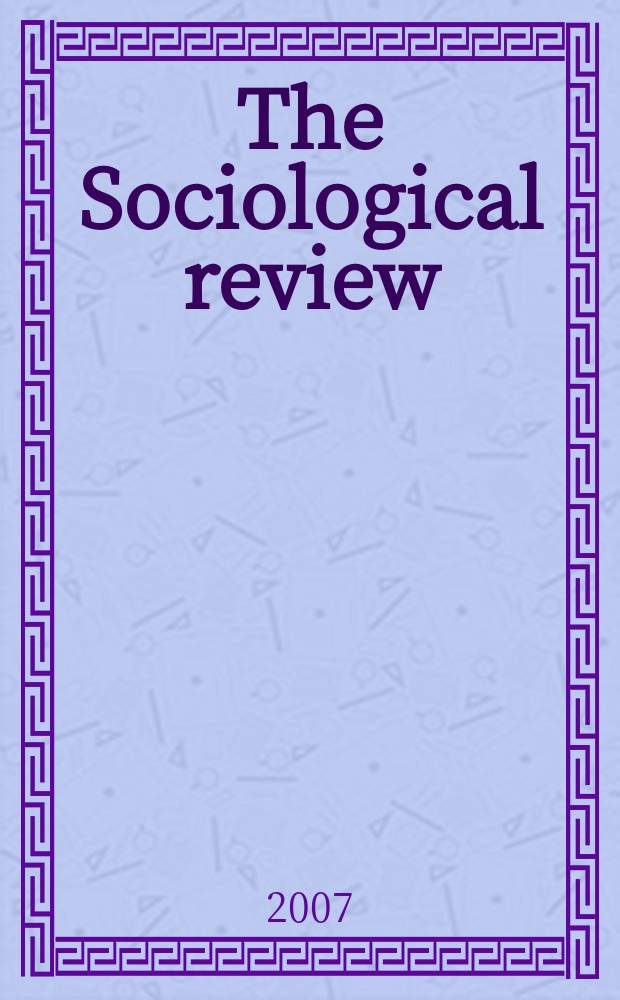 The Sociological review : Journal of the Institute of sociology. Vol. 55, № 1