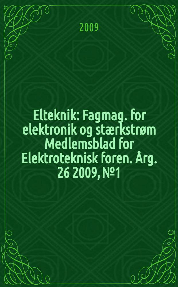 Elteknik : Fagmag. for elektronik og stærkstrøm Medlemsblad for Elektroteknisk foren. Årg. 26 2009, № 1