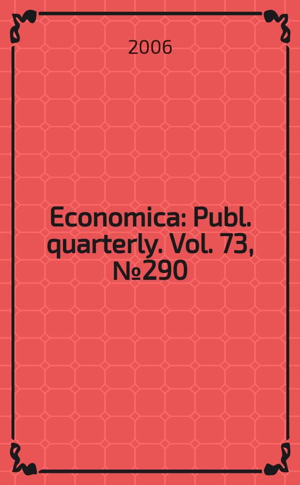 Economica : Publ. quarterly. Vol. 73, № 290
