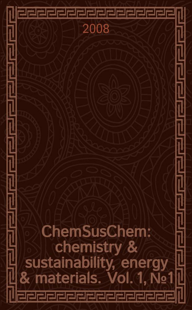 ChemSusChem : chemistry & sustainability, energy & materials. Vol. 1, № 1/2