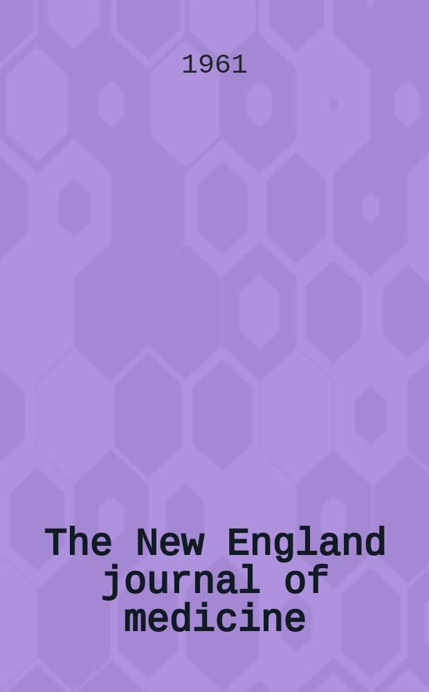 The New England journal of medicine : Formerly the Boston medical a. surgical journal. Vol. 265, № 6