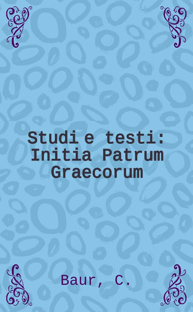 Studi e testi : Initia Patrum Graecorum