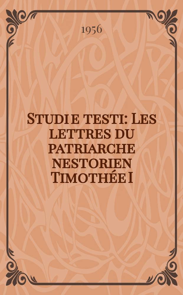 Studi e testi : Les lettres du patriarche nestorien Timothée I