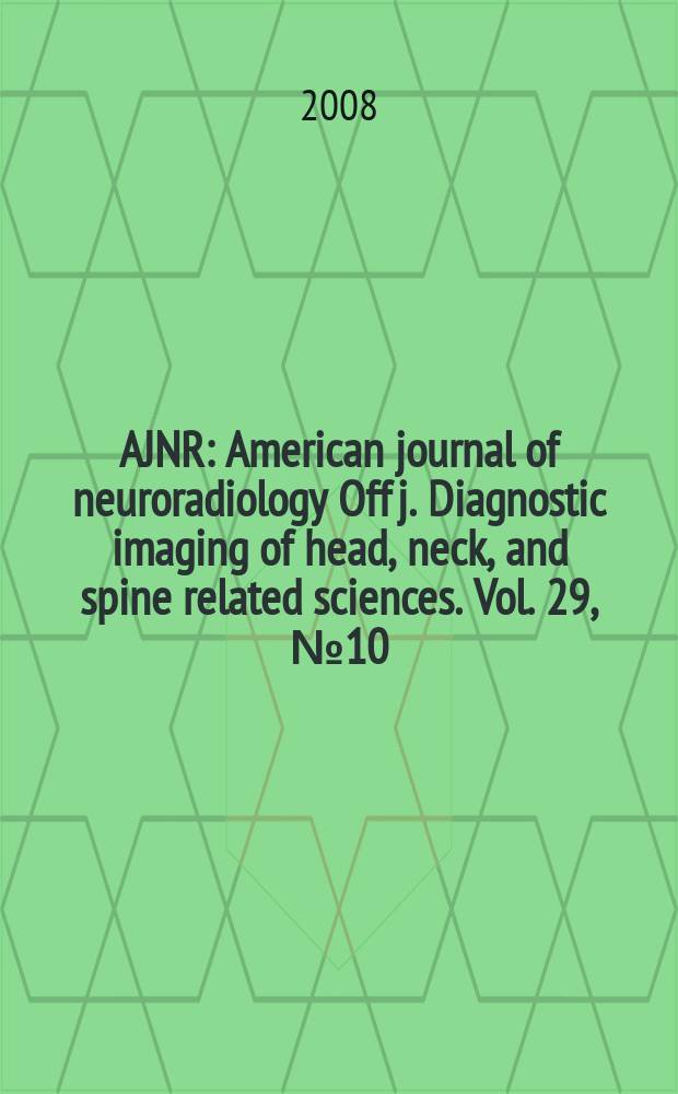 AJNR : American journal of neuroradiology Off j. Diagnostic imaging of head, neck, and spine related sciences. Vol. 29, № 10