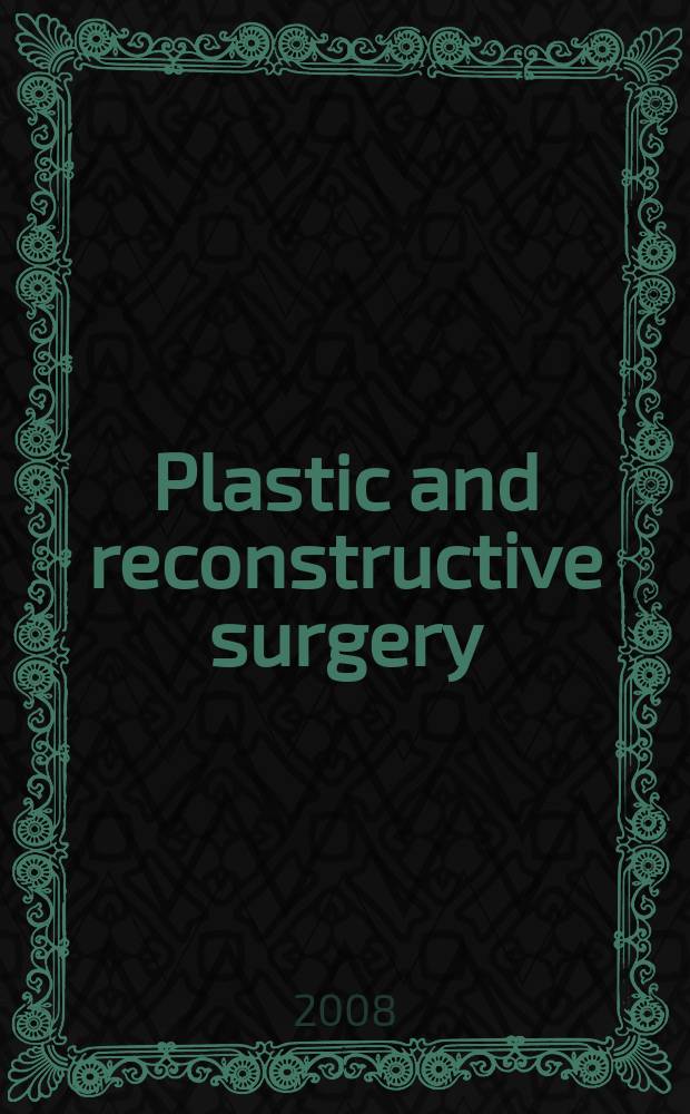Plastic and reconstructive surgery : Journal of the American society of plastic and reconstructive surgery. Vol. 122, № 6