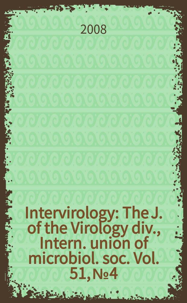 Intervirology : The J. of the Virology div., Intern. union of microbiol. soc. Vol. 51, № 4