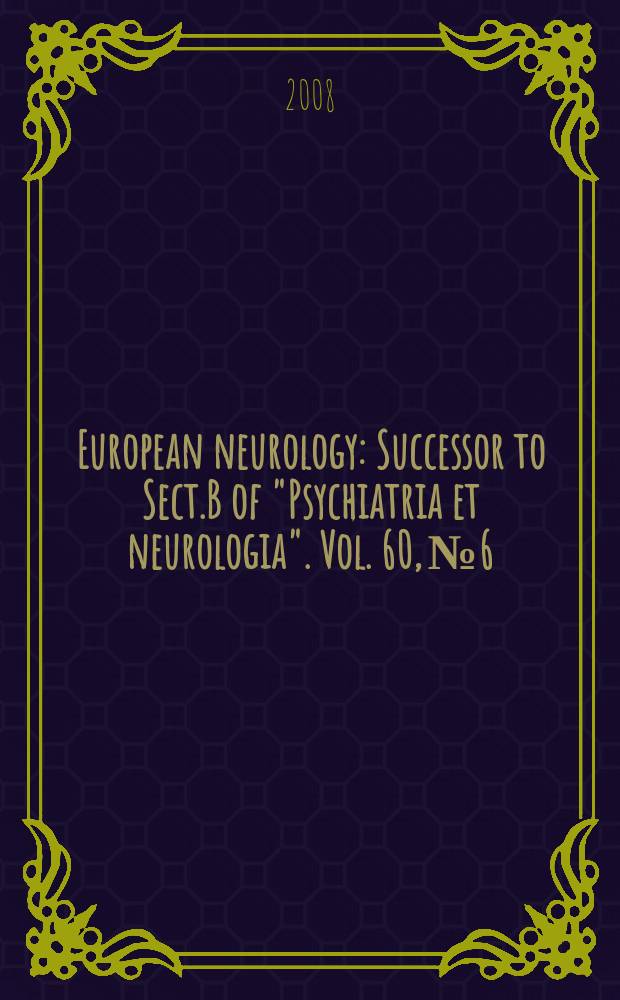 European neurology : Successor to Sect.B of "Psychiatria et neurologia". Vol. 60, № 6