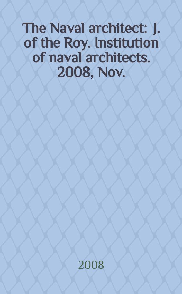 The Naval architect : J. of the Roy. Institution of naval architects. 2008, Nov.