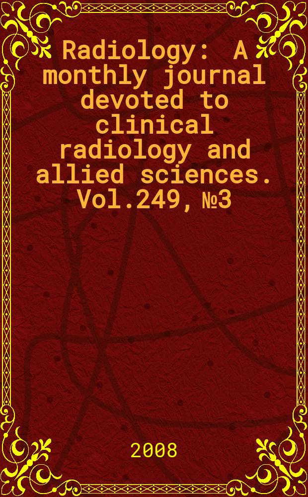 Radiology : A monthly journal devoted to clinical radiology and allied sciences. Vol.249, № 3