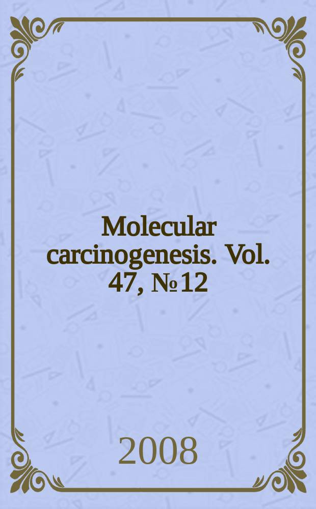 Molecular carcinogenesis. Vol. 47, № 12