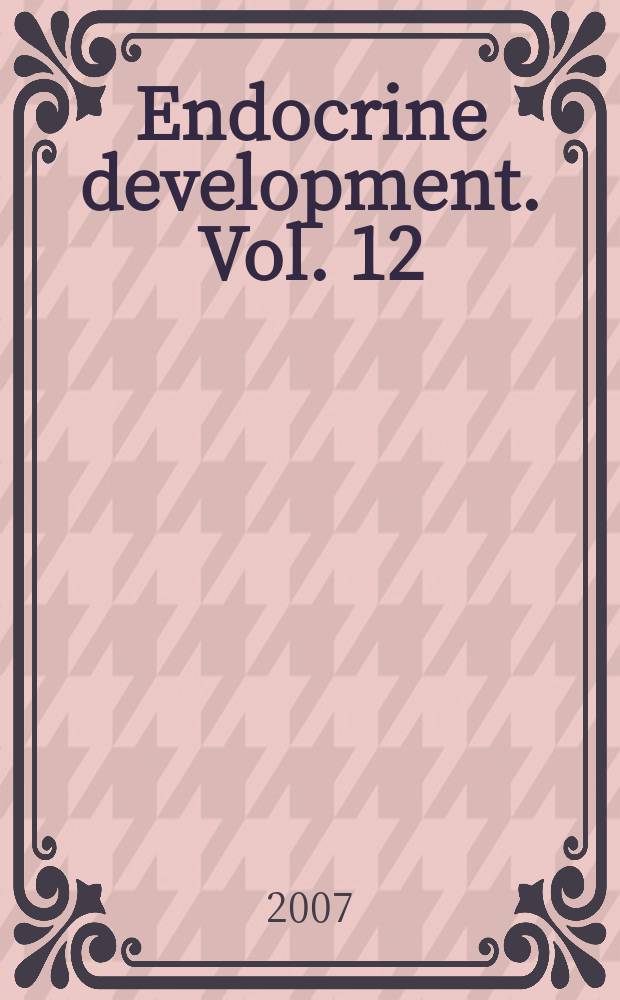 Endocrine development. Vol. 12 : Development of the pancreas and neonatal diabetes = Развитие поджелудочной железы и неонатальный диабет.Семинар по эндокринологии развития.