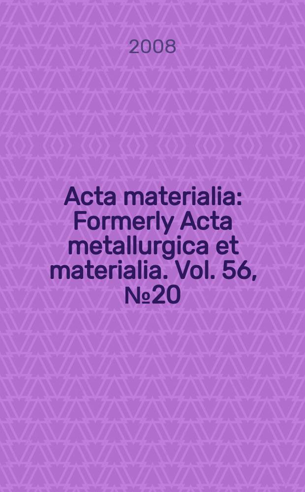Acta materialia : Formerly Acta metallurgica et materialia. Vol. 56, № 20