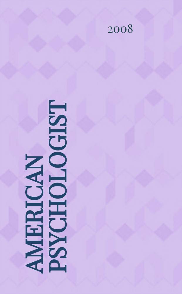 American psychologist : Journal of the Amer. psychological assoc. Vol. 63, № 8 : Awards issue 2008