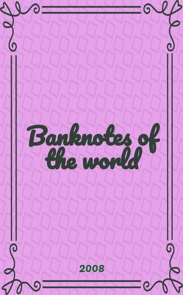 Banknotes of the world : news bulletin supplement to the reference book "Banknotes of the world: currency circulation" (Reference book). 2008, № 1 (93)